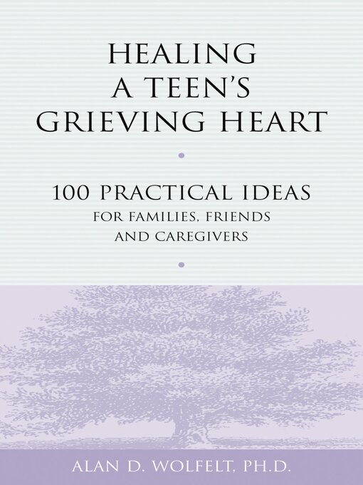 Title details for Healing a Teen's Grieving Heart by Alan Wolfelt - Available